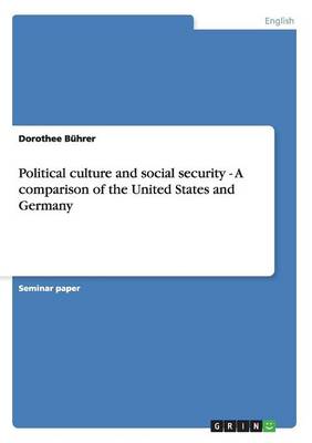 Political Culture and Social Security - A Comparison of the United States and Germany (Paperback)