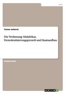 Die Verfassung Sudafrikas. Demokratisierungsproze Und Staatsaufbau (Paperback)