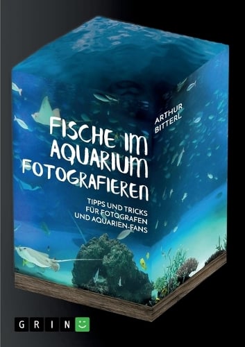 Fische Im Aquarium Fotografieren. Tipps Und Tricks Fur Fotografen Und Aquarien-Fans (Paperback)
