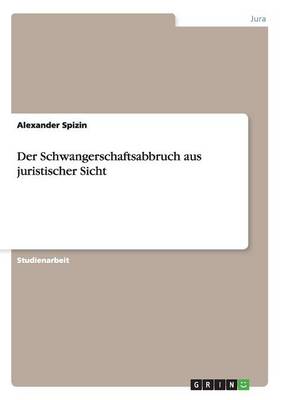 Der Schwangerschaftsabbruch Aus Juristischer Sicht (Paperback)