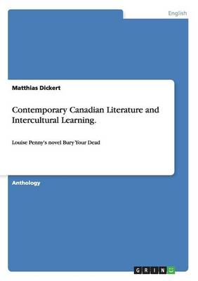 Contemporary Canadian Literature and Intercultural Learning. Analyzing Louise Penny's Novel "Bury Your Dead" (Paperback)