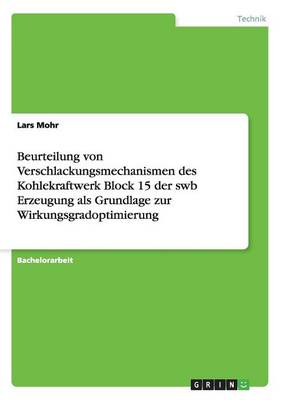 Beurteilung Von Verschlackungsmechanismen Des Kohlekraftwerk Block 15 Der Swb Erzeugung ALS Grundlage Zur Wirkungsgradoptimierung (Paperback)