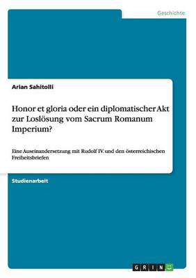 Honor Et Gloria Oder Ein Diplomatischer Akt Zur Losl sung Vom Sacrum Romanum Imperium? (Paperback)