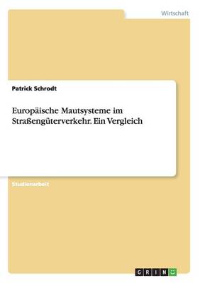 Europaische Mautsysteme Im Straenguterverkehr. Ein Vergleich (Paperback)
