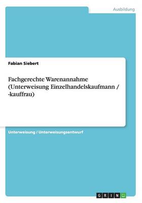 Fachgerechte Warenannahme (Unterweisung Einzelhandelskaufmann / -Kauffrau) (Paperback)