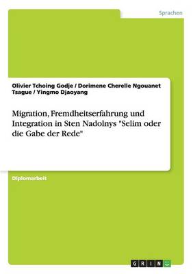 Migration, Fremdheitserfahrung Und Integration in Sten Nadolnys "Selim Oder Die Gabe Der Rede" (Paperback)