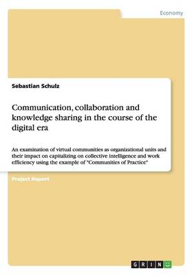 Communication, Collaboration and Knowledge Sharing in the Course of the Digital Era (Paperback)