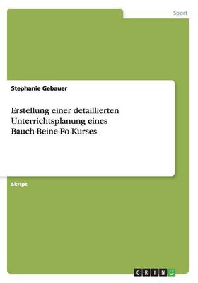Erstellung Einer Detaillierten Unterrichtsplanung Eines Bauch-Beine-Po-Kurses (Paperback)