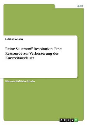 Reine Sauerstoff Respiration. Eine Ressource Zur Verbesserung Der Kurzzeitausdauer (Paperback)