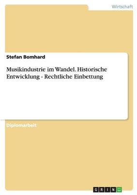 Musikindustrie Im Wandel. Historische Entwicklung - Rechtliche Einbettung (Paperback)