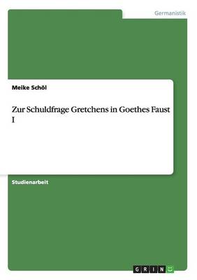 Zur Schuldfrage Gretchens in Goethes Faust I (Paperback)