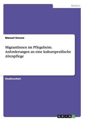 Migrantinnen Im Pflegeheim. Anforderungen an Eine Kulturspezifische Altenpflege (Paperback)