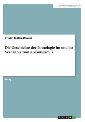Die Geschichte Der Ethnologie Im Und Ihr Verhaltnis Zum Kolonialismus (Paperback)