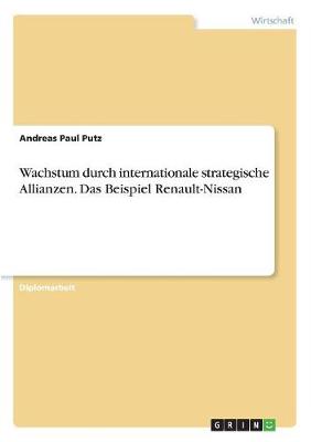 Wachstum Durch Internationale Strategische Allianzen. Das Beispiel Renault-Nissan (Paperback)