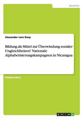 Bildung ALS Mittel Zur Uberwindung Sozialer Ungleichheiten? Nationale Alphabetisierungskampagnen in Nicaragua (Paperback)