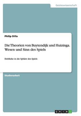 Die Theorien Von Buytendijk Und Huizinga. Wesen Und Sinn Des Spiels (Paperback)