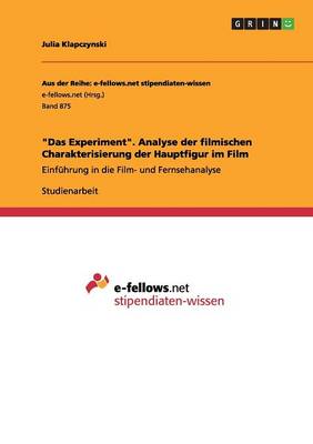 "Das Experiment." Analyse Der Filmischen Charakterisierung Der Hauptfigur Im Film (Paperback)