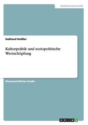 Kulturpolitik Und Soziopolitische Wertsch�pfung (Paperback)