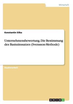 Unternehmensbewertung. Die Bestimmung des Basiszinssatzes (Svensson-Methode) (Paperback)