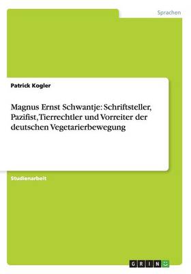 Magnus Ernst Schwantje: Schriftsteller, Pazifist, Tierrechtler Und Vorreiter Der Deutschen Vegetarierbewegung (Paperback)