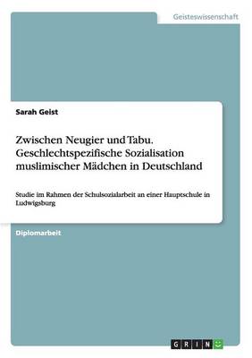 Zwischen Neugier Und Tabu. Geschlechtspezifische Sozialisation Muslimischer Madchen in Deutschland (Paperback)