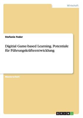 Digital Game-Based Learning. Potenziale Fur Die Fuhrungskrafteentwicklung (Paperback)