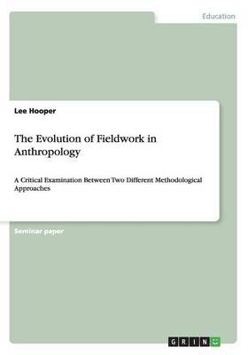 The Evolution of Fieldwork in Anthropology (Paperback)