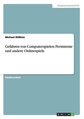 Gefahren Von Computerspielen: Persistente Und Andere Onlinespiele (Paperback)