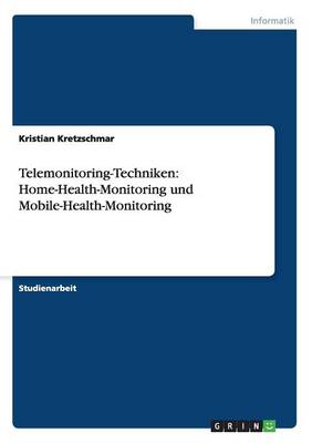 Telemonitoring-Techniken: Home-Health-Monitoring Und Mobile-Health-Monitoring (Paperback)