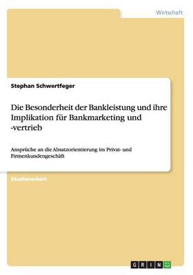 Die Besonderheit Der Bankleistung Und Ihre Implikation Fur Bankmarketing Und -Vertrieb (Paperback)