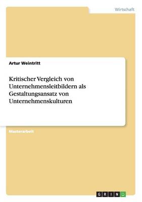 Kritischer Vergleich Von Unternehmensleitbildern ALS Gestaltungsansatz Von Unternehmenskulturen (Paperback)