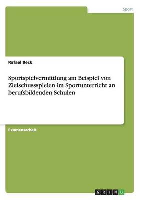 Sportspielvermittlung Am Beispiel Von Zielschussspielen Im Sportunterricht an Berufsbildenden Schulen (Paperback)