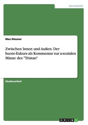 Zwischen Innen Und Aussen. Der Huote-Exkurs ALS Kommentar Zur A-Sozialen Minne Des Tristan (Paperback)