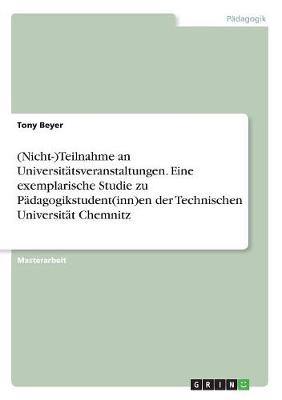 (Nicht-)Teilnahme an Universitatsveranstaltungen. Eine Exemplarische Studie Zu Padagogikstudent(inn)En Der Technischen Universitat Chemnitz (Paperback)