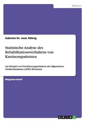 Statistische Analyse Des Rehabilitationsverhaltens Von Karzinompatienten (Paperback)