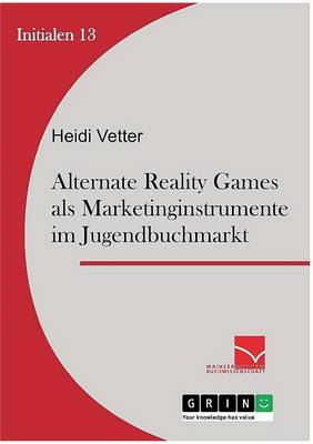 Alternate Reality Games ALS Marketinginstrument Im Jugendbuchmarkt (Paperback)