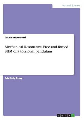 Mechanical Resonance. Free and forced SHM of a torsional pendulum (Paperback)
