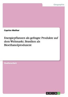 Energiepflanzen ALS Gefragte Produkte Auf Dem Weltmarkt. Brasilien ALS Bioethanolproduzent (Paperback)
