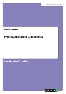 Praktikumsbericht Zytogenetik (Paperback)