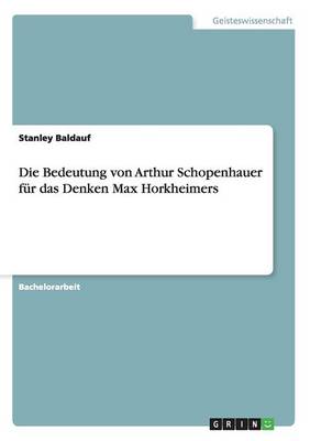 Die Bedeutung Von Arthur Schopenhauer Fur Das Denken Max Horkheimers (Paperback)