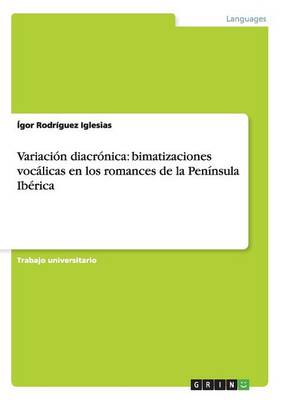 Variacion Diacronica: Bimatizaciones Vocalicas En Los Romances de la Peninsula Iberica (Paperback)