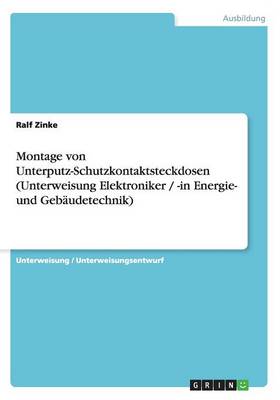Montage Von Unterputz-Schutzkontaktsteckdosen (Unterweisung Elektroniker / -In Energie- Und Gebaudetechnik) (Paperback)