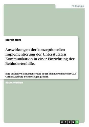 Auswirkungen Der Konzeptionellen Implementierung Der Unterstutzten Kommunikation in Einer Einrichtung Der Behindertenhilfe. (Paperback)