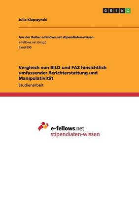 Vergleich Von Bild Und Faz Hinsichtlich Umfassender Berichterstattung Und Manipulativitat (Paperback)