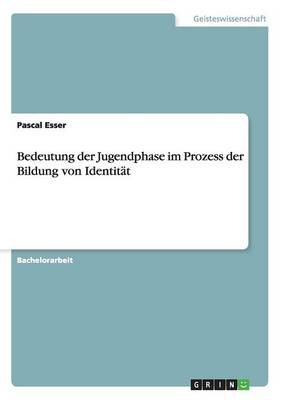 Bedeutung Der Jugendphase Im Prozess Der Bildung Von Identitat (Paperback)