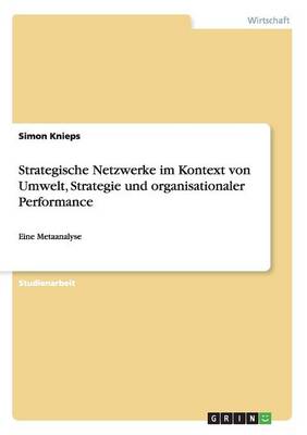 Strategische Netzwerke Im Kontext Von Umwelt, Strategie Und Organisationaler Performance (Paperback)