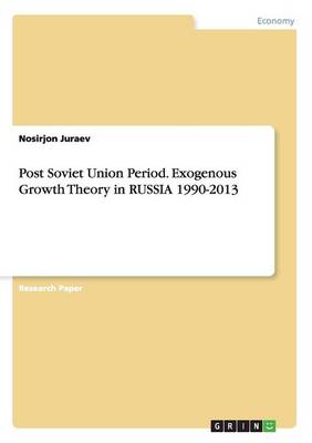 Post Soviet Union Period. Exogenous Growth Theory in Russia 1990-2013 (Paperback)
