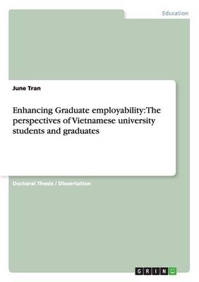 Enhancing Graduate Employability: The Perspectives of Vietnamese University Students and Graduates (Paperback)
