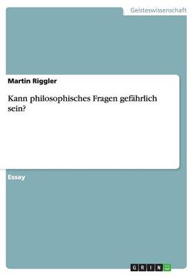 Kann Philosophisches Fragen Gefahrlich Sein? (Paperback)