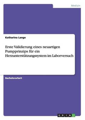 Erste Validierung Eines Neuartigen Pumpprinzips Fur Ein Herzunterstutzungssystem Im Laborversuch (Paperback)